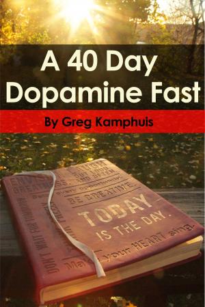 Cover of the book The 40 Day Dopamine Fast by Marsha L Ceniceros