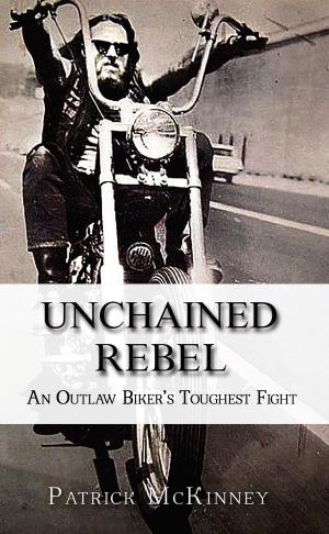 Cover of Unchained Rebel: An Outlaw Biker's Toughest Fight by Patrick "Slo-Roll" McKinney, Patrick "Slo-Roll" McKinney