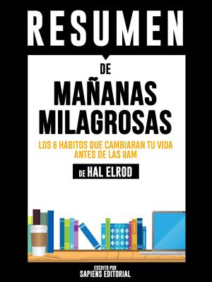 Book cover of Mañanas Milagrosas: Los 6 Habitos Que Cambiaran Tu Vida Antes De La 8am (The Miracle Morning) - Resumen del libro de Hal Elrod