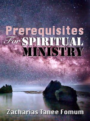 Cover of the book Prerequisites For Spiritual Ministry by Zacharias Tanee Fomum