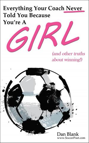 Cover of the book Everything Your Coach Never Told You Because You're a Girl by Derek Potter