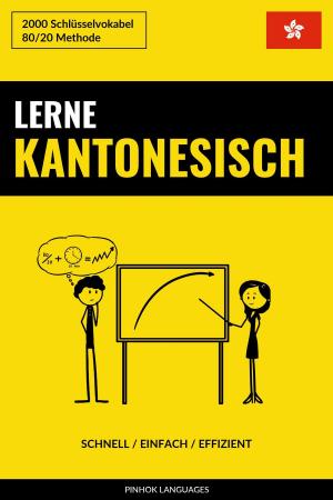 Cover of the book Lerne Kantonesisch: Schnell / Einfach / Effizient: 2000 Schlüsselvokabel by John Shapiro