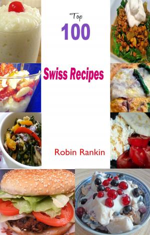 Cover of the book Top 100 Swiss Recipes by Elizabeth Brown