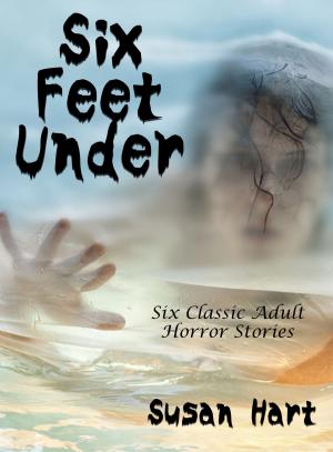 Cover of the book Six Feet Under (Six Classic Adult Horror Stories) by Vanessa Carvo
