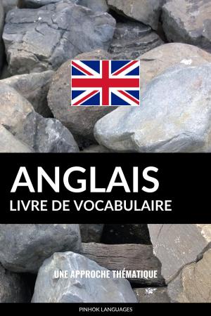 Cover of the book Livre de vocabulaire anglais: Une approche thématique by Pinhok Languages