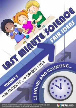 Cover of Last Minute Science Fair Ideas: Vol 2 – 12 Hours & Counting…