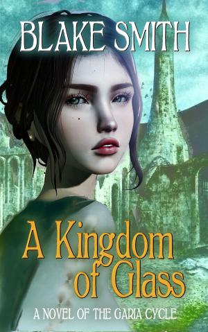 Cover of the book A Kingdom of Glass (A Novel of The Garia Cycle) by Christy Wilson