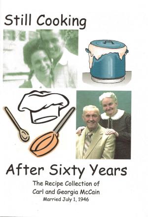 Book cover of Still Cooking After Sixty Years: The Recipe Collection of Carl and Georgia McCain