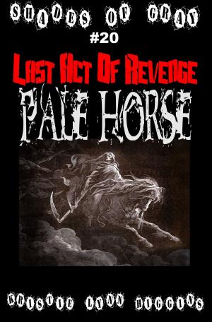 Cover of the book #20 Shades of Gray: Last Act Of Revenge: Pale Horse by Brian S. Converse