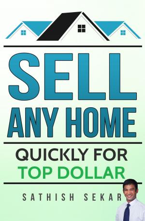 Cover of the book Sell Any Home: Quickly For Top Dollar by Daniel Vroman Rusteen