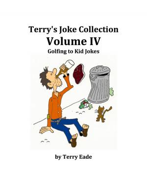 Cover of the book Terry's Joke Collection Volume Four: Golfing to Kid Jokes by Terry Eade