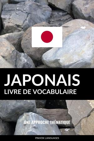 Cover of the book Livre de vocabulaire japonais: Une approche thématique by Pinhok Languages