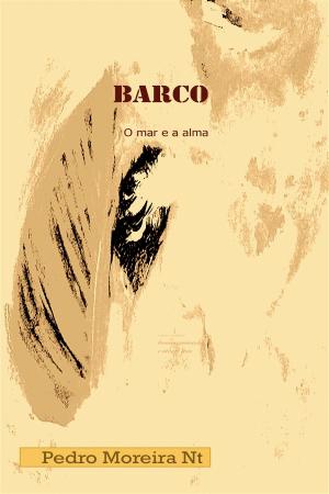 Cover of the book Barco: o mar e a alma by Pedro Moreira Nt