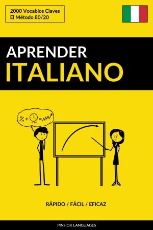 Cover of the book Aprender Italiano: Rápido / Fácil / Eficaz: 2000 Vocablos Claves by Pinhok Languages