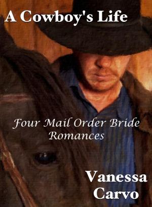 Cover of the book A Cowboy’s Life (Four Mail Order Bride Romances) by Lisa Llamrei