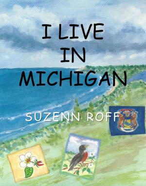 Cover of the book I Live in Michigan by Suzenn Roff