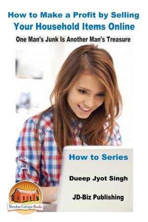 Book cover of How to Make a Profit by Selling Your Household Items Online: One Man’s Junk Is Another Man’s Treasure