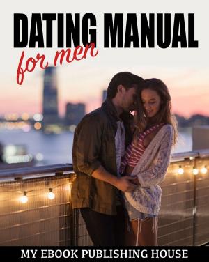 Cover of the book Dating Manual For Men: The Ultimate Dating Advice For Men Guide! - Dating Success Secrets On How To Attract Women by Harriet Beecher Stowe