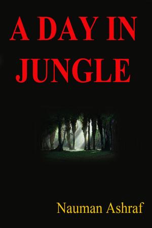 Cover of the book A Day In Jungle by Nauman Ashraf