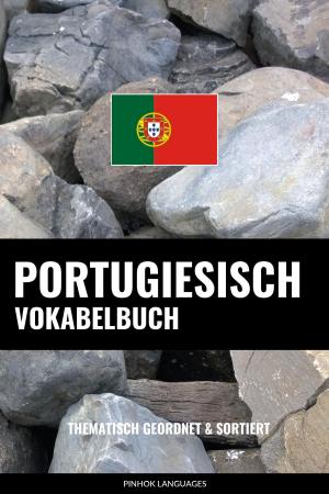 Cover of the book Portugiesisch Vokabelbuch: Thematisch Gruppiert & Sortiert by Pinhok Languages