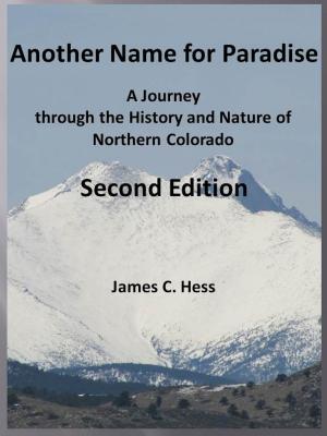 Cover of Another Name for Paradise: A Journey through the History and Nature of Northern Colorado, Second Edition