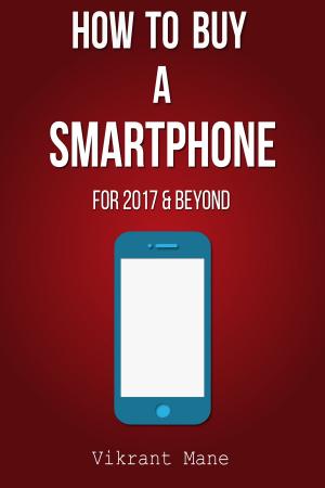 Book cover of How to Buy A Smartphone | For 2017 & Beyond