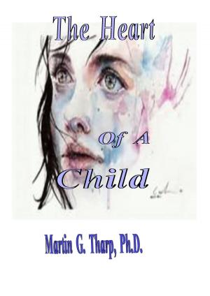Cover of the book The Heart of a Child by Dr. Martin G Tharp PhD