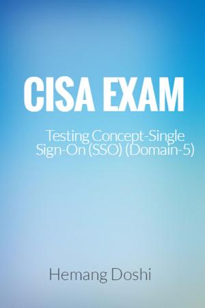 Cover of the book CISA-Testing Concept-Single Sign On (SSO) (Domain-5) by Hemang Doshi