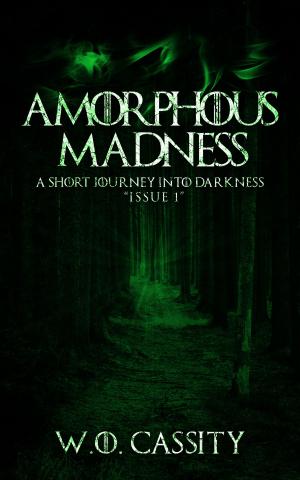 Cover of the book Amorphous Madness: A Short Journey Into Darkness Issue 1 by A. Lopez Jr.