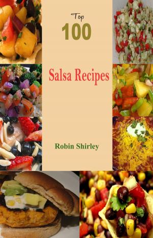 Cover of the book Top 100 Salsa Recipes by Eli Hartly