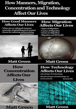 Cover of the book How Manners, Migration, Concentration and Technology Affect Our Lives by Matt Green