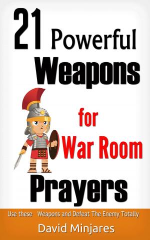 Cover of the book 21 Powerful Weapons for War Room Prayers: Use these Weapons and Defeat the Enemies Totally by Maisha Hunter