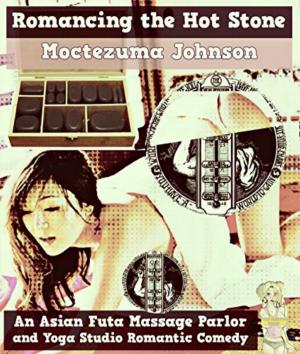 Cover of the book Romancing the Hot Stone (An Asian Futa Massage Parlor and Yoga Studio Romantic Smutpunk Comedy by Rodney C. Johnson
