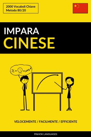 bigCover of the book Impara il Cinese: Velocemente / Facilmente / Efficiente: 2000 Vocaboli Chiave by 