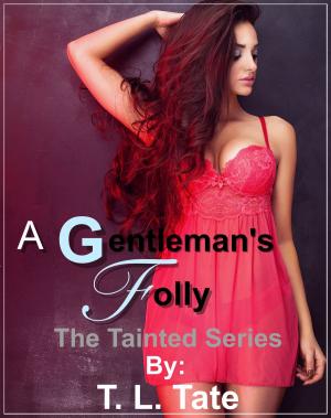 Book cover of A Gentleman's Folly: The Tainted Series
