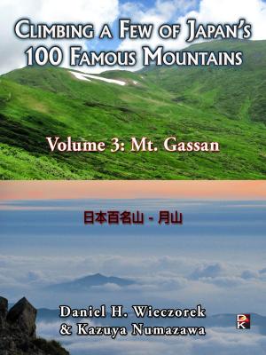 Cover of the book Climbing a Few of Japan's 100 Famous Mountains: Volume 3: Mt. Gassan by Daniel H. Wieczorek, Kazuya Numazawa