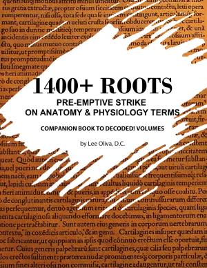 Cover of 1400+ Roots: Pre-Emptive Strike on Anatomy & Physiology Terms