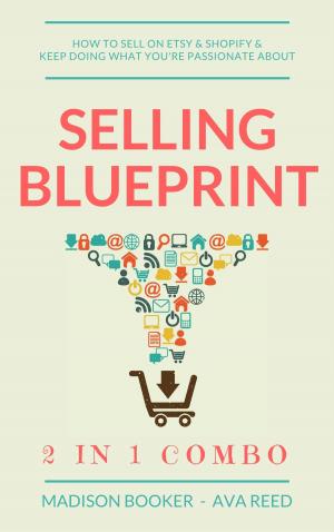 Cover of the book Selling Blueprint: 2 in 1 Combo: How To Sell On Etsy & Shopify & Keep Doing What You're Passionate About by Marc Hayes, Jim M Booker