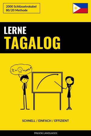 Cover of the book Lerne Tagalog: Schnell / Einfach / Effizient: 2000 Schlüsselvokabel by Pinhok Languages