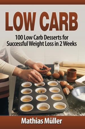 Cover of the book Low Carb: 100 Low Carb Desserts for Successful Weight Loss in 2 Weeks by Anne Director