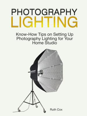 Cover of the book Photography Lighting: Know-How Tips on Setting Up Photography Lighting for Your Home Studio by Lisa Clark