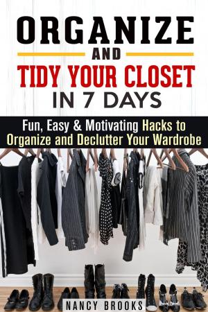 bigCover of the book Organize and Tidy Your Closet in 7 Days: Fun, Easy & Motivating Hacks to Organize and Declutter Your Wardrobe by 
