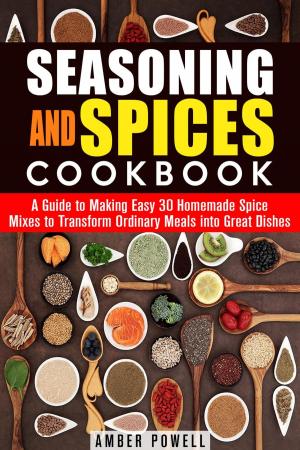 Cover of Seasoning and Spices Cookbook: A Guide to Making Easy 30 Homemade Spice Mixes to Transform Ordinary Meals into Great Dishes