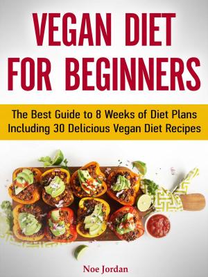 Cover of the book Vegan Diet for Beginners: The Best Guide to 8 Weeks of Diet Plans Including 30 Delicious Vegan Diet Recipes by Debra Hughes