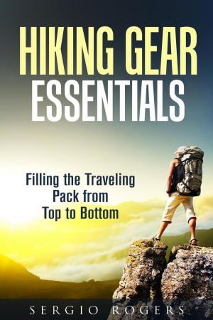 Cover of the book Hiking Gear Essentials: Filling the Traveling Pack from Top to Bottom by Rebecca Dwight