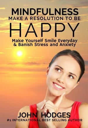 Book cover of Mindfulness: Make a Resolution to be Happy - Make Yourself Smile Everyday & Banish Stress & Anxiety