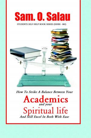 Cover of the book Academics & Your Spiritual Life by Sam. O. Salau
