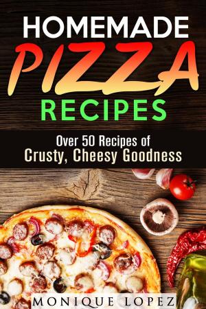 Cover of the book Homemade Pizza Recipes: Over 50 Recipes of Crusty, Cheesy Goodness by Jessica Meyer