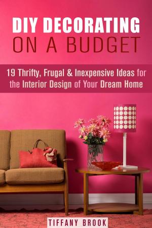 Book cover of DIY Decorating on a Budget: 19 Thrifty, Frugal & Inexpensive Ideas for the Interior Design of Your Dream Home