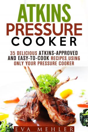 Book cover of Atkins Pressure Cooker: 35 Delicious Atkins-Approved and Easy-to-Cook Recipes Using Only Your Pressure Cooker